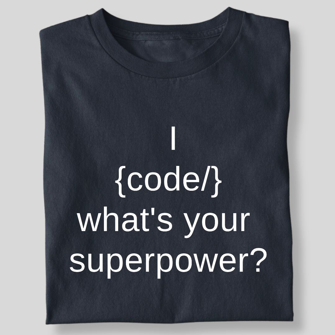 I {CODE} WHAT'S YOUR SUPERPOWER?