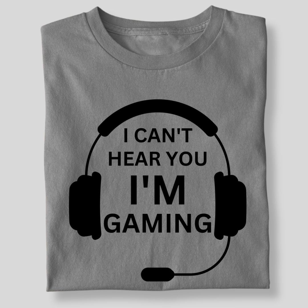 I CAN'T HEAR YOU I'M GAMING