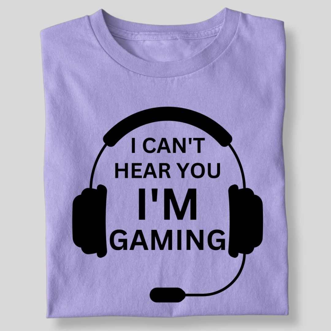 I CAN'T HEAR YOU I'M GAMING