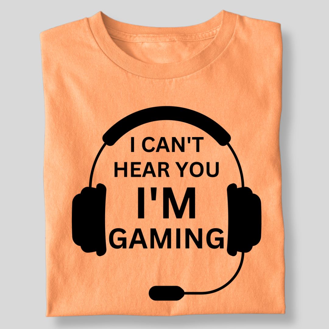 I CAN'T HEAR YOU I'M GAMING