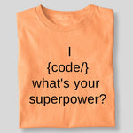 Load image into Gallery viewer, I {CODE} WHAT&#39;S YOUR SUPERPOWER?
