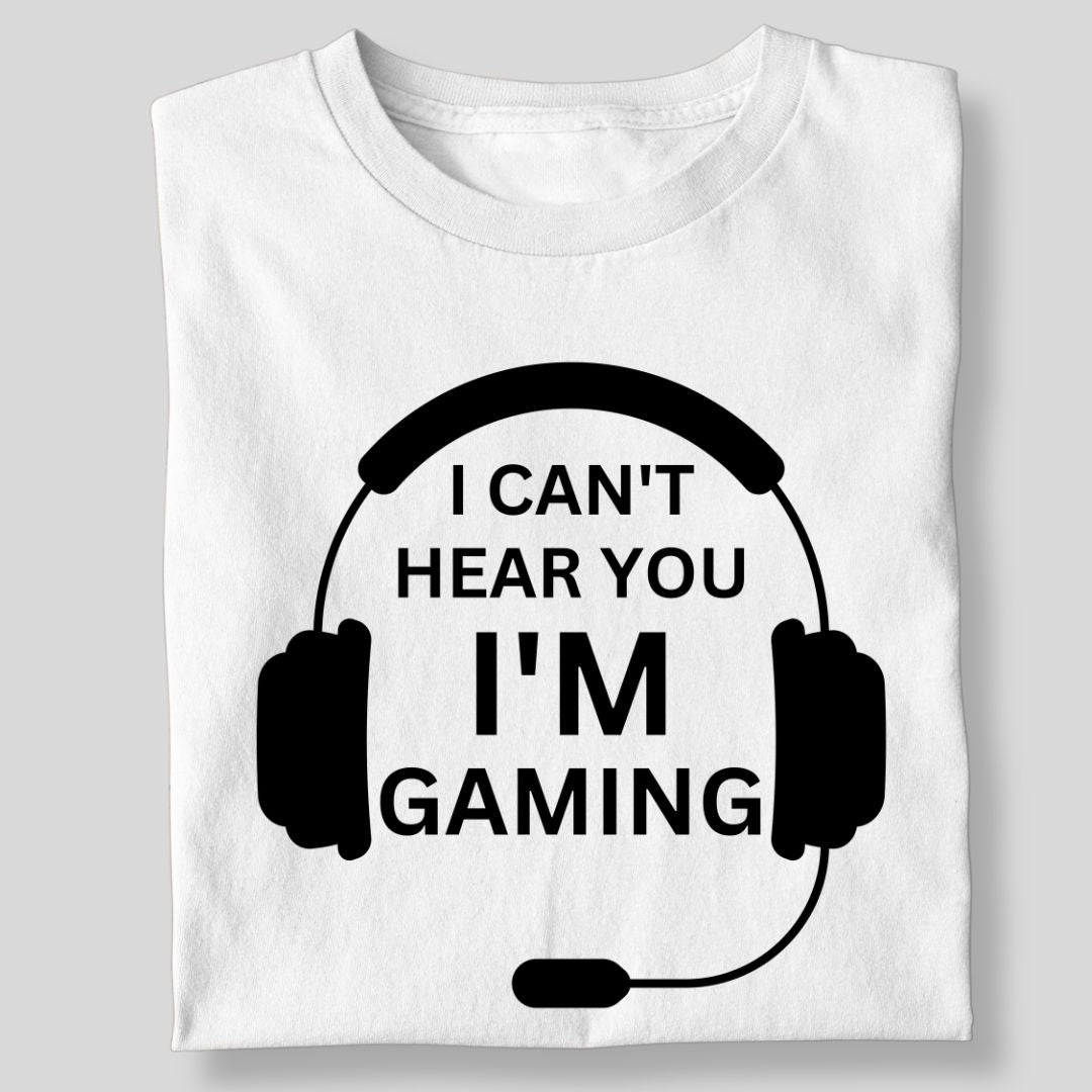 I CAN'T HEAR YOU I'M GAMING