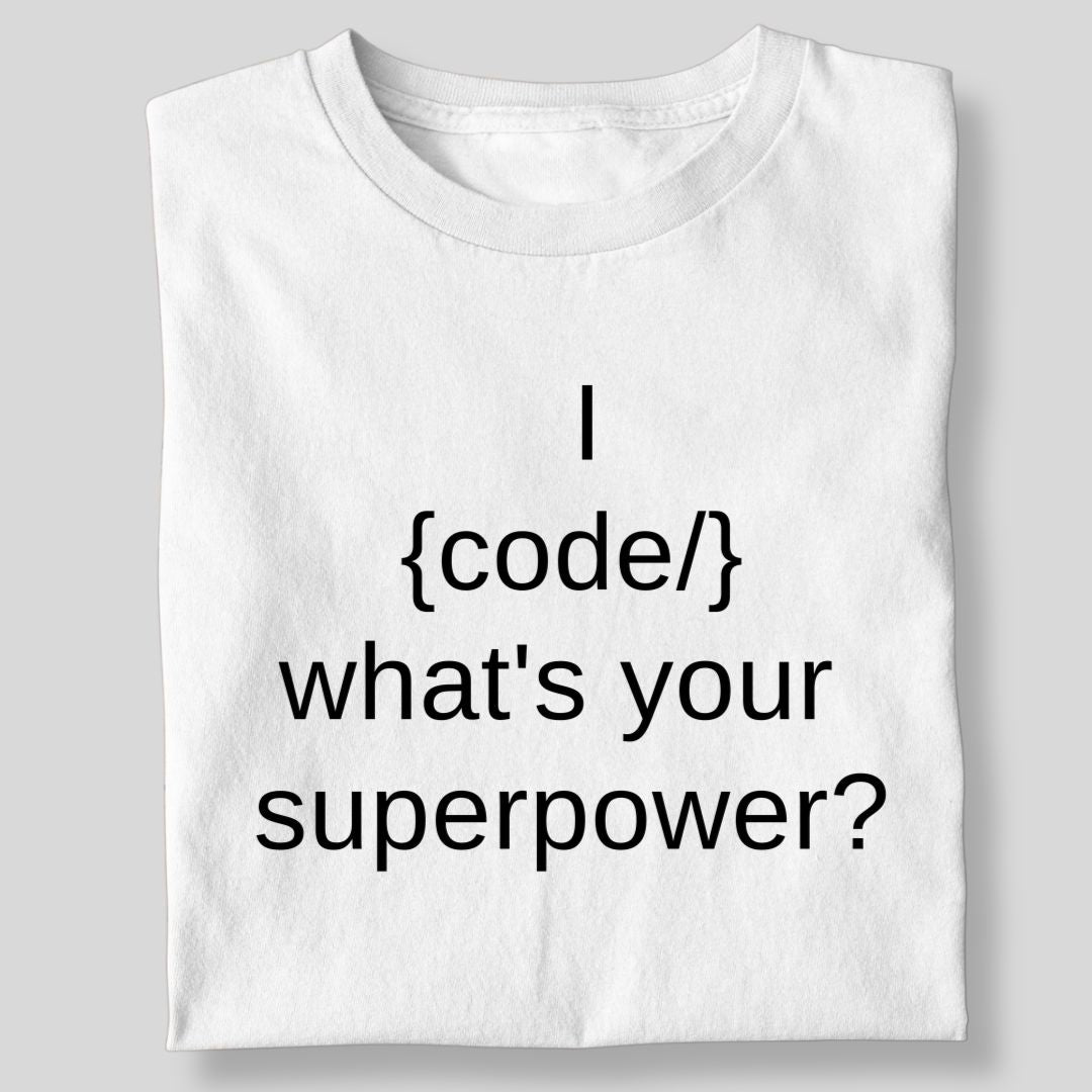 I {CODE} WHAT'S YOUR SUPERPOWER?