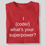 Load image into Gallery viewer, I {CODE} WHAT&#39;S YOUR SUPERPOWER?
